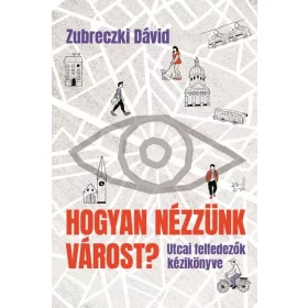 Zubreczki Dávid: Hogyan nézzünk várost?