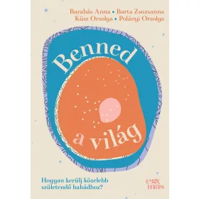   BENNED A VILÁG - HOGYAN KERÜLJ KÖZELEBB SZÜLETENDŐ BABÁDHOZ?