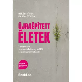   Békési Tímea: Újraépített életek - Történetek szenvedélybeteg szülők felnőtt gyermekeiről – bővített, átdolgozott kiadás