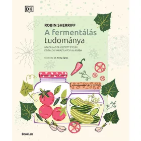   Robin Sherriff: A fermentálás tudománya - Utazás az erjesztett ételek és italok varázslatos világába