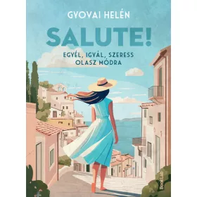   Gyovai Helén: Salute! - Egyél, igyál, szeress olasz módra