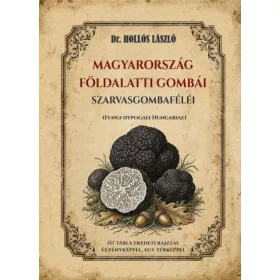   Hollós László: Magyarország földalatti gombái, szarvasgombaféléi