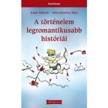   Kapa Mátyás, Marcinkovics Sára: A történelem legromantikusabb históriái