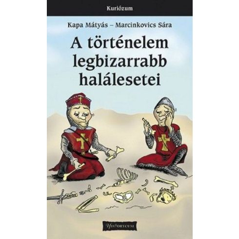 Kapa Mátyás, Marcinkovics Sára: A történelem legbizarrabb halálesetei