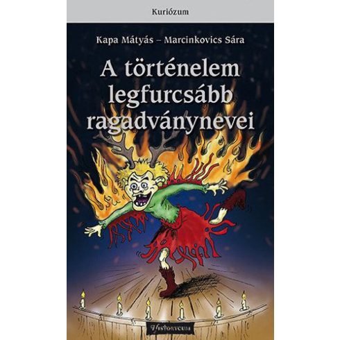 Kapa Mátyás, Marcinkovics Sára: A történelem legfurcsább ragadványnevei