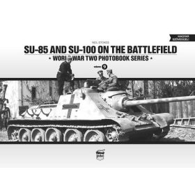   Neil Stokes: SU-85 and SU-100 on the battlefield /World War Two photobook series 9.