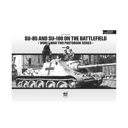 Neil Stokes: SU-85 and SU-100 on the battlefield /World War Two photobook series 9.