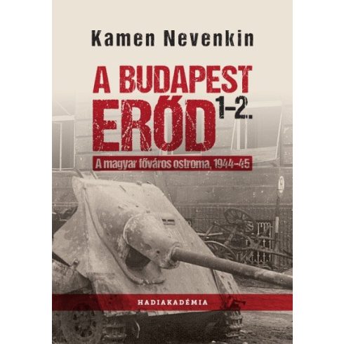 Kamen Nevenkin: A Budapest Erőd 1-2. - A magyar főváros ostroma, 1944-45