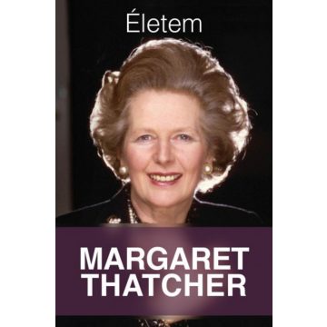 Margaret Thatcher: Életem - Margaret Thatcher