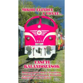   Válogatás: Mikor elindul a vonat... - Vasúti kalandozások