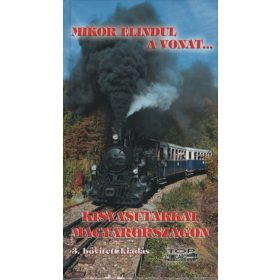   Szilvási Éva: Mikor elindul a vonat... - Kisvasutakkal Magyarországon (3. kiadás)