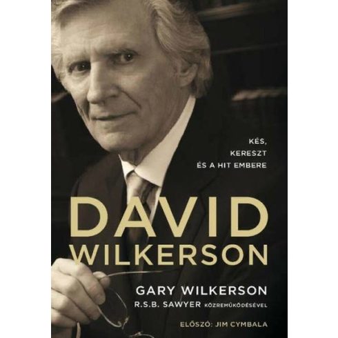 Gary Wilkerson: David Wilkerson: Kés, kereszt és a hit embere