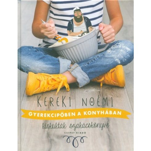 Kereki Noémi: Gyerekcipőben a konyhában /Kiskukták szakácskönyve