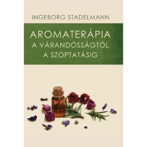 Ingeborg Stadelmann: Aromaterápia a várandósságtól a szoptatásig