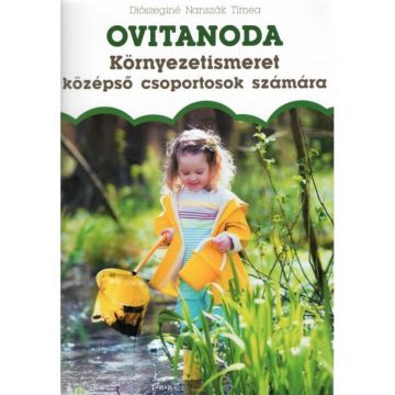   Diószeginé Nanszák Tímea: Ovitanoda – Környezetismeret középső csoportosok számára