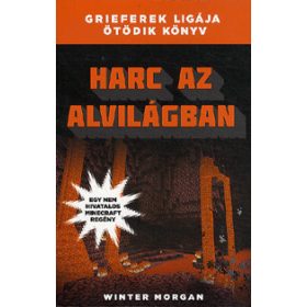   Winter Morgan: Harc az alvilágban - Grieferek ligája ötödik könyv - Egy nem hivatalos Minecraft regény