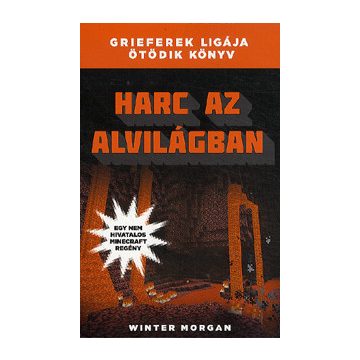   Winter Morgan: Harc az alvilágban - Grieferek ligája ötödik könyv - Egy nem hivatalos Minecraft regény