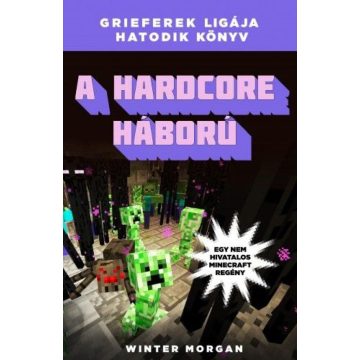   Winter Morgan: A hardcore háború - Grieferek ligája hatodik könyv - Egy nem hivatalos Minecraft regény