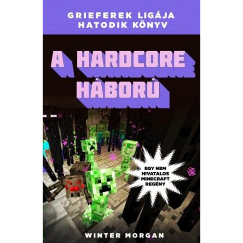 Winter Morgan: A hardcore háború - Grieferek ligája hatodik könyv - Egy nem hivatalos Minecraft regény