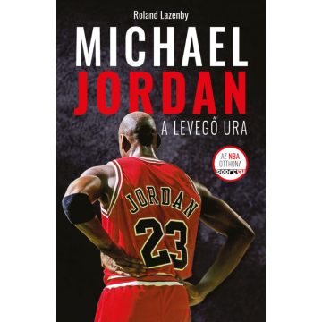 Roland Lazenby: Michael Jordan - A Levegő Ura