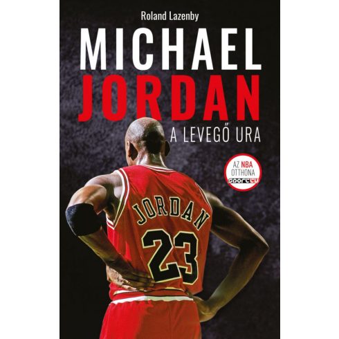 Roland Lazenby: Michael Jordan - A Levegő Ura
