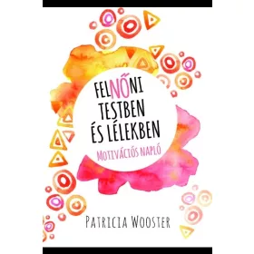   Patricia Wooster: FelNŐni testben és lélekben - Motivációs napló