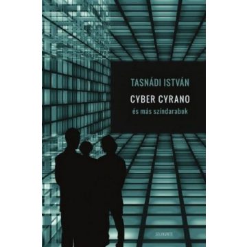 Tasnádi István: Cyber Cyrano és más színdarabok