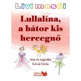   Lévai Lívia: Livi meséi – Lullalína, a bátor kis hercegnő