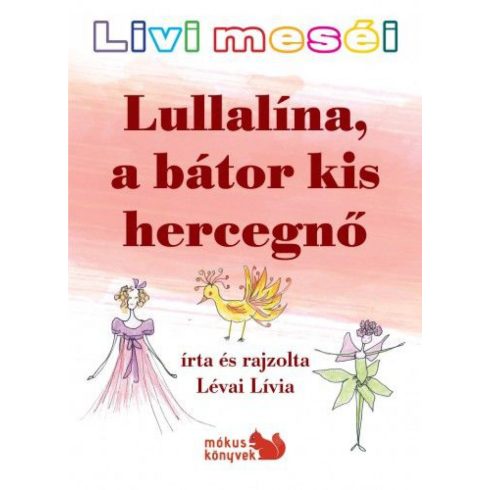 Lévai Lívia: Livi meséi – Lullalína, a bátor kis hercegnő