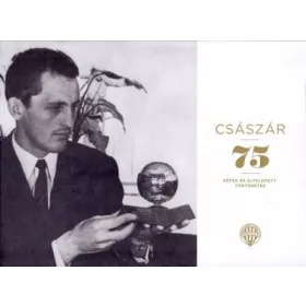   CZÉGÁNY PÁL: CSÁSZÁR 75 - KÉPEK ÉS ELFELEDETT TÖRTÉNETEK