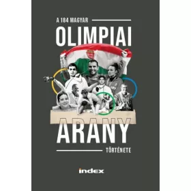 ÁGHASSI ATTILA: A 184 MAGYAR OLIMPIAI ARANY TÖRTÉNETE