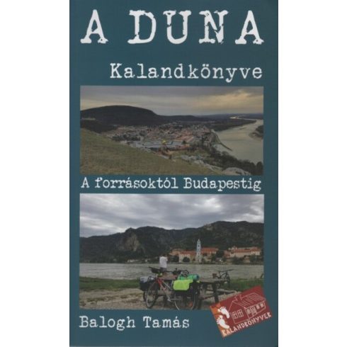 Balogh Tamás: A Duna kalandkönyve - A forrásoktól Budapestig