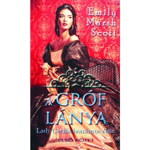 Emily Marsh Scott: A gróf lánya I-II. - Lady Cecilia botrányos élete
