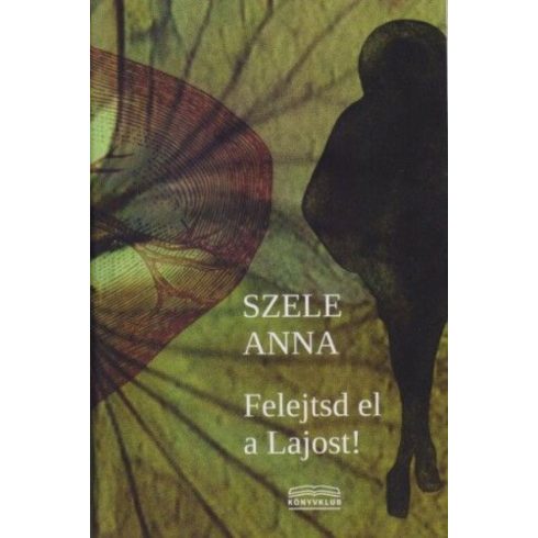 Szele Anna: Felejtsd el a Lajost!