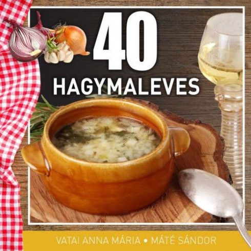 Máté Sándor, Vatai Anna Mária: 40 hagymaleves