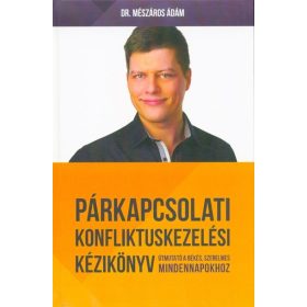   Dr. Mészáros Ádám: Párkapcsolati konfliktuskezelési kézikönyv - Útmutató a békés, szerelmes mindennapokhoz