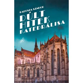 Radosza Sándor: Dúlt hitek katedrálisa