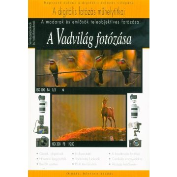   Orbán Zoltán: A Vadvilág fotózása - A madarak és emlősök teleobjektíves fotózása /A digitális fotózás műhelytitkai (5. kiadás)