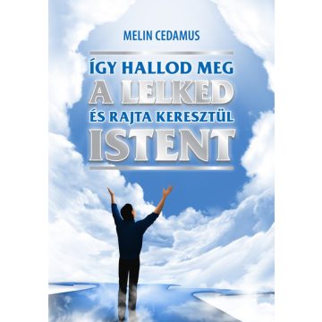   Melin Cedamus: Így hallod meg a lelked és rajta keresztül Istent (2. kiadás)