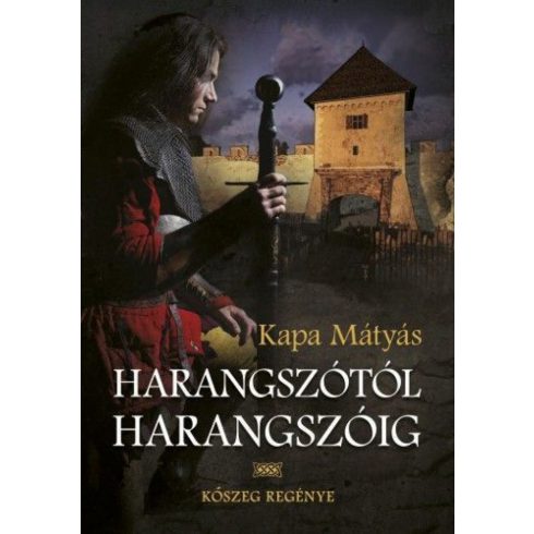 Kapa Mátyás: Harangszótól harangszóig - Kőszeg regénye