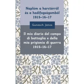   GUNESCH JÁNOS: NAPLÓM A HARCTÉRRŐL ÉS A HADIFOGSÁGOMBÓL 1915-16-17