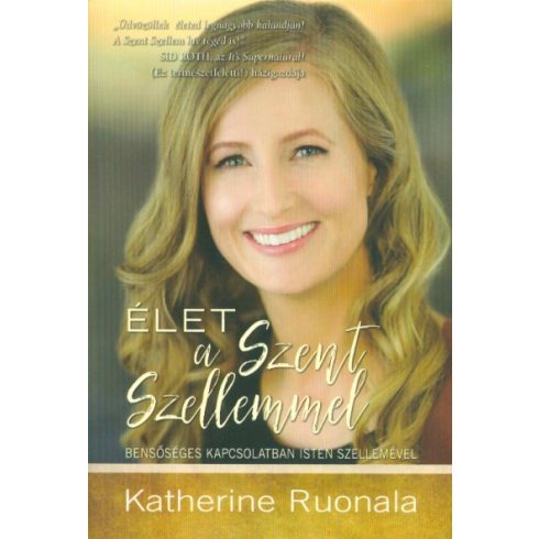 Katherine Ruonala: Élet a Szent Szellemmel - Bensőséges kapcsolatban Isten szellemével