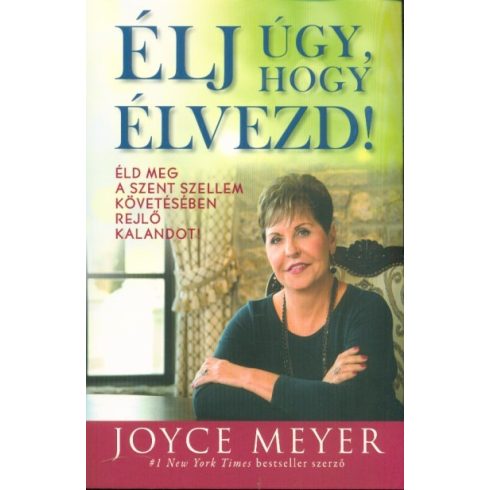 Joyce Meyer: Élj úgy, hogy élvezd!
