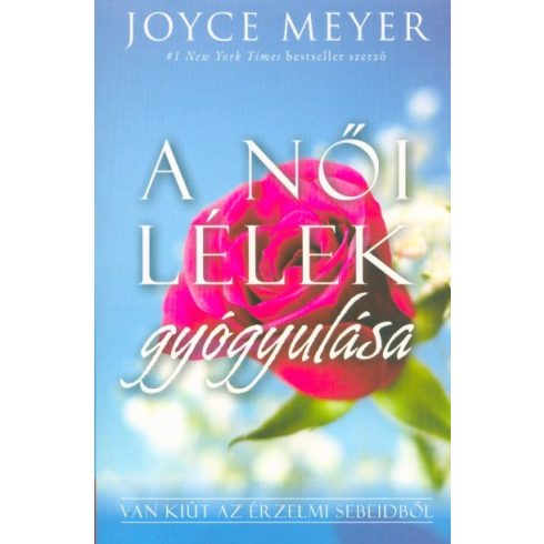 Joyce Meyer: A női lélek gyógyulása - Van kiút az érzelmi sebeidből