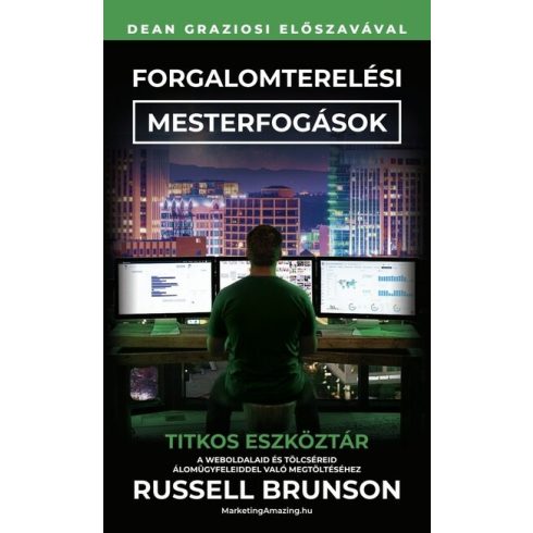Russell Brunson: Forgalomterelési mesterfogások - Titkos eszköztár a weboldalaid és tölcséreid álomügyfelekkel való megtöltéséhez