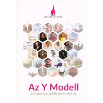   Válogatás: Az Y Modell - 12 magyar fiatal vállalkozó útja a siker felé (2. kiadás)