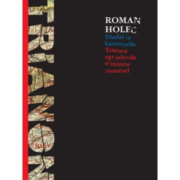   Roman Holec: Diadal és katasztrófa - Trianon egy szlovák történész szemével