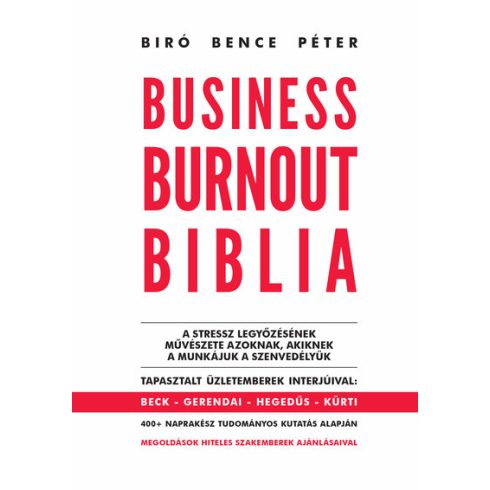 Bíró Bence Péter: Business Burnout Biblia - A stressz legyőzésének művészete azoknak, akiknek a munkájuk a szenvedélyük