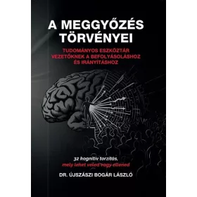 Dr. Újszászi Bogár László: A meggyőzés törvényei