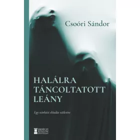 CSOÓRI SÁNDOR: HALÁLRA TÁNCOLTATOTT LÁNY